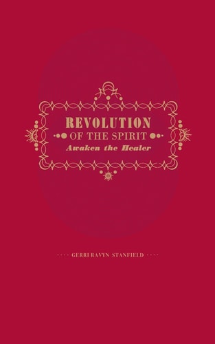 Revolution of the Spirit Awaken the Healer: An Invitation to Radical Healing