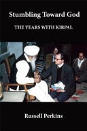 Stumbling Toward God A Spiritual Memoir : the Years with Kirpal