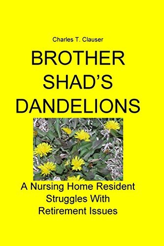 Brother Shad's Dandelions A Nursing Home Resident Struggles With Retirement Issues