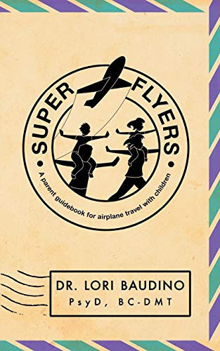 Super Flyers A Parent Guidebook for Airplane Travel with Children