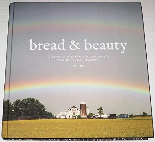 Bread & Beauty A Year in Montgomery County's Agricultural Reserve