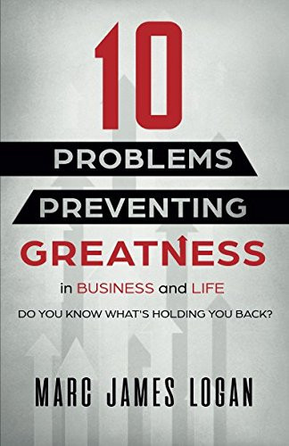 10 Problems Preventing Greatness: In Business and Life