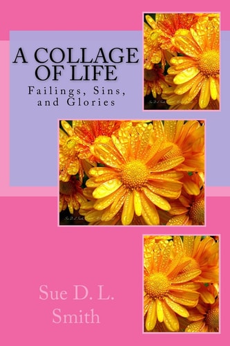 A Collage of Life Failings, Sins, and Glories