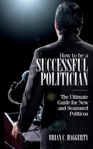 How to be a Successful Politician The Ultimate Guide for New and Seasoned Politicos