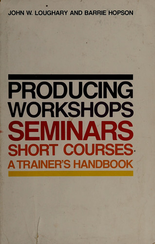 Producing Workshops, Seminars, and Short Courses A Trainer's Handbook