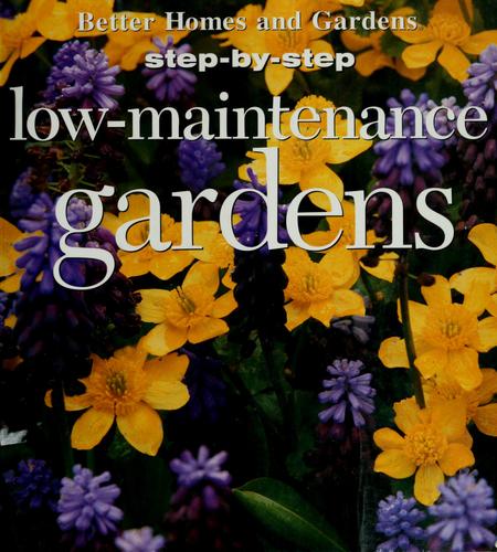 Better Homes and Gardens Step-By-Step Successful Gardening: Low-Maintenance Gardens (Step-By-Step)