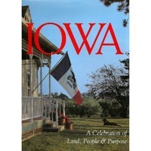 Iowa A Celebration of Land, People & Purpose