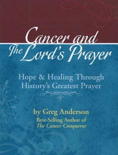 Cancer and the Lord's Prayer: hope & healing through history's greatest prayer