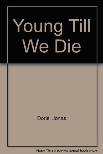 Young till we die,
