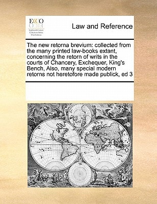 The new retorna brevium: collected from the many printed law-books extant, concerning the retorn of writs in the courts of Chancery, Exchequer, King's ... retorns not heretofore made publick, ed 3
