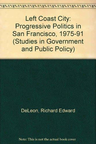 Left Coast City: Progressive Politics in San Francisco, 1975-1991