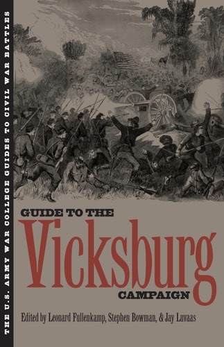 The Guide to the Vicksburg Campaign (U.S. Army War College Guides to Civil War Battles, Vol 6)