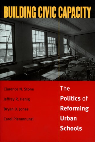 Building Civic Capacity : The Politics of Reforming Urban Schools (Studies in Government and Public Policy (Paper))