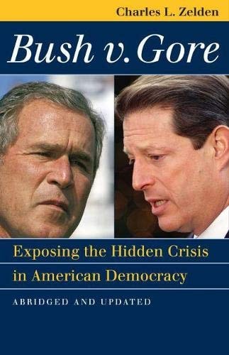 Bush V. Gore Exposing the Hidden Crisis in American Democracy