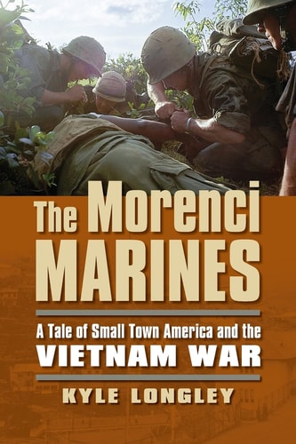 The Morenci Marines A Tale of Small Town America and the Vietnam War