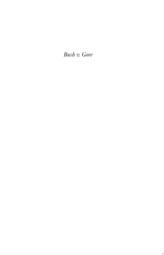 Bush v. Gore Exposing the Growing Crisis in American Democracy, Third Expanded Edition