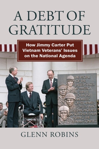 A Debt of Gratitude How Jimmy Carter Put Vietnam Veterans' Issues on the National Agenda