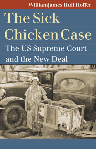 The Sick Chicken Case The US Supreme Court and the New Deal