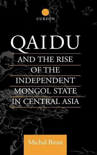 Qaidu and the Rise of the Independent Mongol State in Central Asia