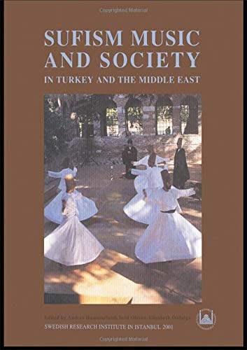 Sufism, Music and Society in Turkey and the Middle East Papers Read at a Conference Held at the Swedish Research Institute in Istanbul, November 27-29, 1997