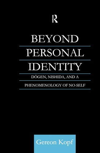 Beyond Personal Identity Dōgen, Nishida, and a Phenomenology of No-self