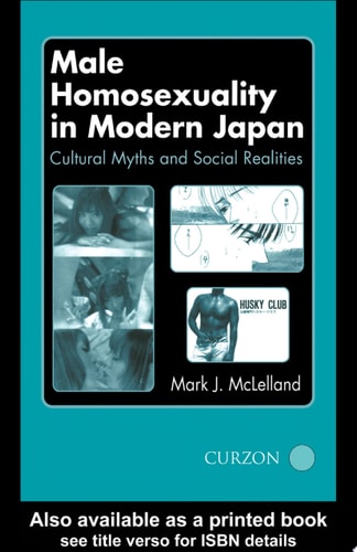 Male Homosexuality in Modern Japan Cultural Myths and Social Realities