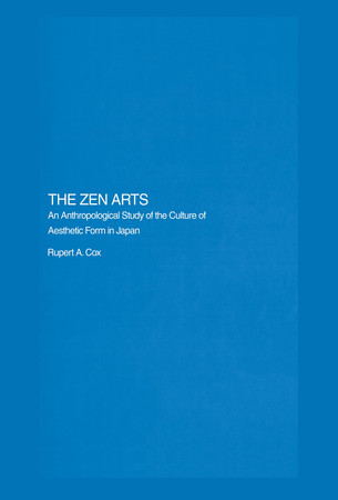 The Zen arts: an anthropological study of the culture of aesthetics form in Japan