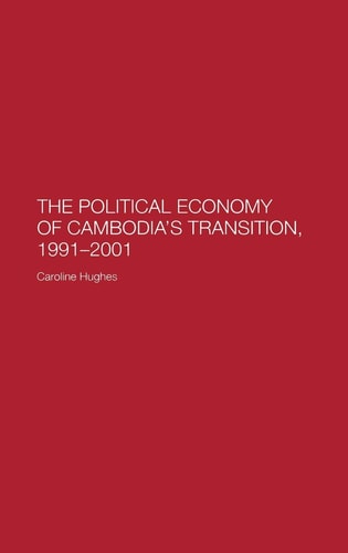 The Political Economy of Cambodia's Transition, 1991-2001