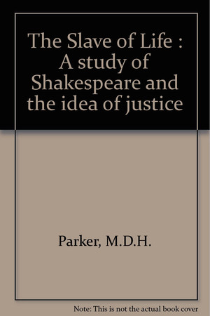 The Slave of Life: a Study of Shakespeare and the Idea of Justice