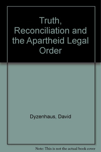 Truth, Reconciliation and the Apartheid Legal Order