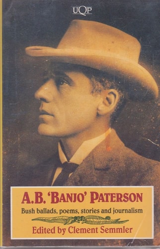 A.B. 'Banjo' Paterson: Bush Ballads, Poems, Stories and Journalism (Uqp Australian Authors)