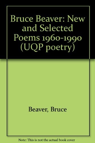Bruce Beaver: New and Selected Poems 1960-1990 (UQP poetry)