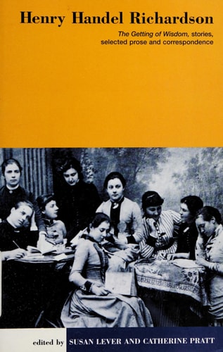 Henry Handel Richardson: The Getting of Wisdom, Stories, Selected Prose and Correspondence (Uqp Australian Authors)