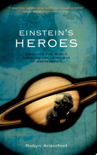 Einstein's Heroes Imagining the World Through the Language of Mathematics