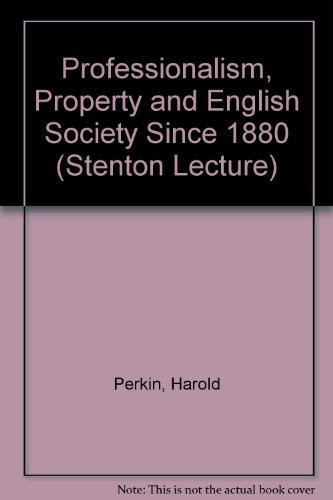 Professionalism, Property and English Society Since 1880