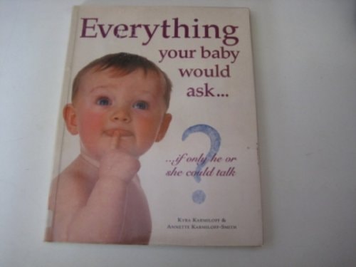 Everything Your Baby Would Ask If Only He Or She Could Talk