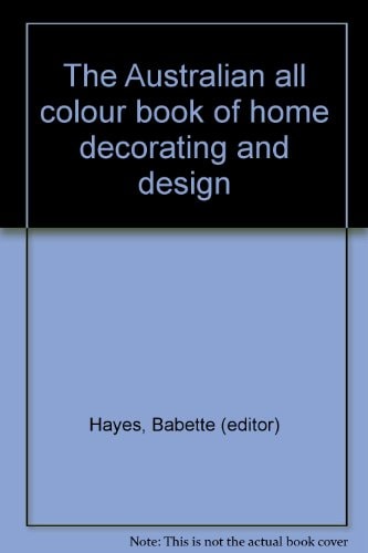 The Australian All Colour Book of Home Decorating and Design