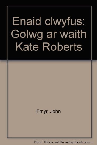 Enaid clwyfus golwg ar waith Kate Roberts