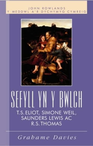 Sefyll yn y bwlch Cymru a'r mudiad gwrth-fodern : astudiaeth o waith R.S. Thomas, Saunders Lewis, T.S. Eliot a Simone Weil