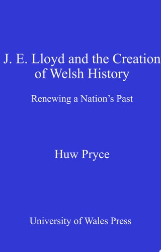 J. E. Lloyd and the Creation of Welsh History