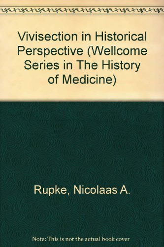 Vivisection in the Historical Perspective (Wellcome Institute Series in the History of Medicine)