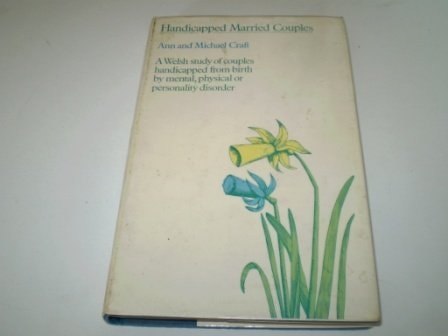 Handicapped Married Couples A Welsh Study of Couples Handicapped from Birth by Mental, Physical, Or Personality Disorder