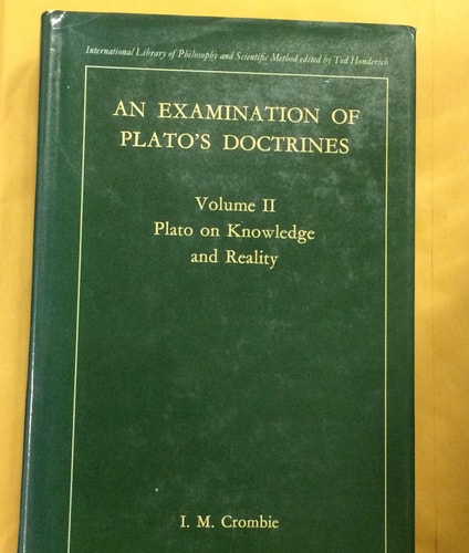 An Examination of Plato's Doctrines Plato on knowledge and reality