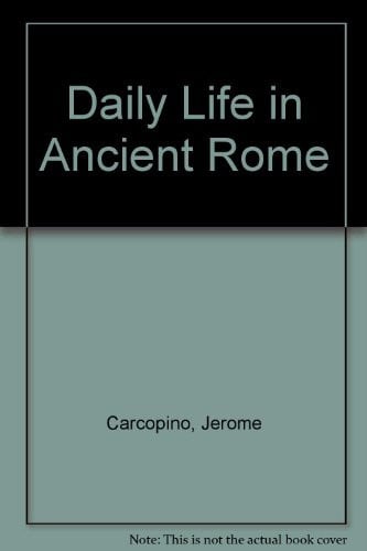 Daily Life in Ancient Rome ... Edited with Bibliography and Notes by Henry T. Rowell ... Translated ... by E.O. Lorimer. (Reprinted.).