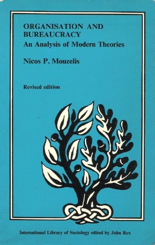 Organization and Bureaucracy: An Analysis of Modern Theories (International Library of Society)