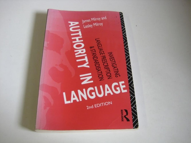 Authority in Language Investigating Language Prescription and Standardisation