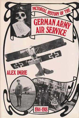Pictorial History of the German Army Air Service by Alex Imrie (1971-05-20)
