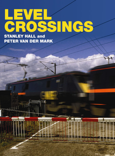 Level Crossings The History, Development and Safety Record of Railway Level Crossings in Britain and Overseas from 1830 to 2008