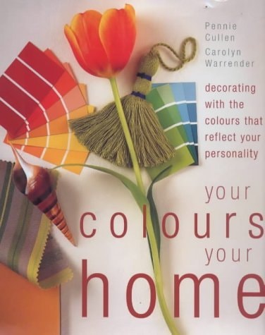 Your Colours, Your Home Decorating with the Colours that Reflect Your Personality