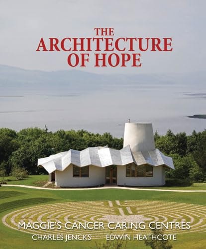 The Architecture of Hope Maggie's Cancer Caring Centres